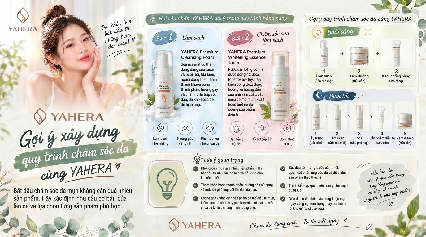 Skincare cho da mụn sáng và tối: YAHERA Quy trình dành cho người mới bắt đầu 6 Goi-y-xay-dung-quy-trinh-cham-soc-da-cung-YAHERA-6.jpg